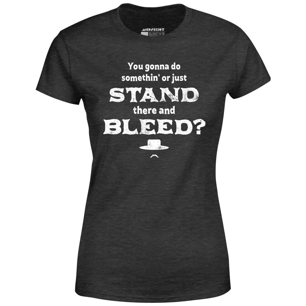 Tombstone Stand There and Bleed - Women's T-Shirt